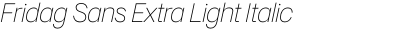 Fridag Sans Extra Light Italic